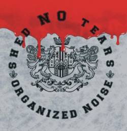 Shed No Tears : Organized Noise